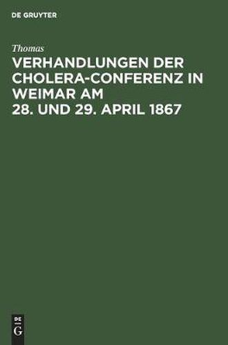 Cover image for Verhandlungen Der Cholera-Conferenz in Weimar Am 28. Und 29. April 1867: Nach Den Stenographischen Aufzeichnungen Redigirt