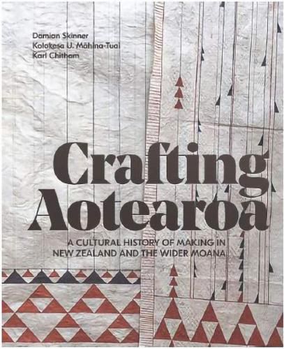 Cover image for Crafting Aotearoa: A Cultural History of Making in New Zealand and the Wider Moana Oceania