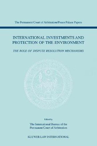 Cover image for International Investments and Protection of the Environment: The Role of Dispute Resolution Mechanisms