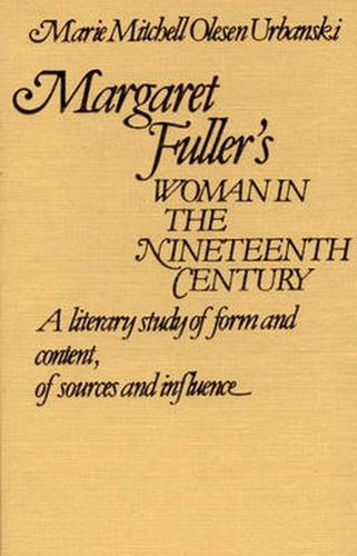 Cover image for Margaret Fuller's Woman in the Nineteenth Century: A Literary Study of Form and Content, of Sources and Influence