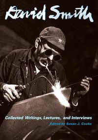 Cover image for David Smith: Collected Writings, Lectures, and Interviews
