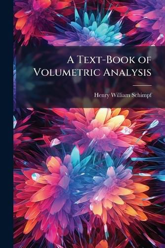 Cover image for A Text-Book of Volumetric Analysis