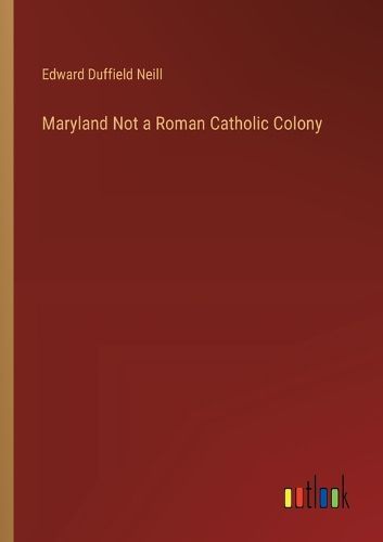 Cover image for Maryland Not a Roman Catholic Colony