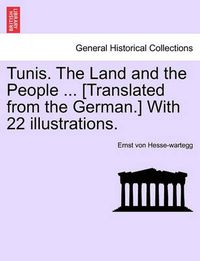 Cover image for Tunis. the Land and the People ... [Translated from the German.] with 22 Illustrations.