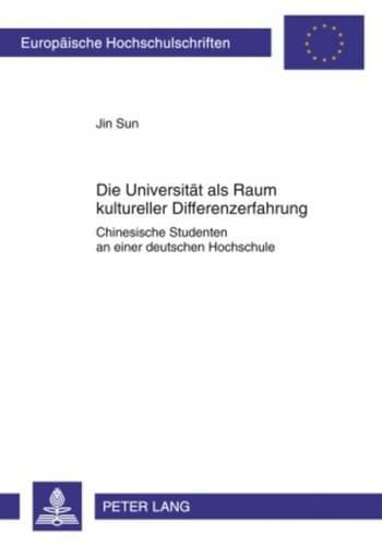 Cover image for Die Universitaet ALS Raum Kultureller Differenzerfahrung: Chinesische Studenten an Einer Deutschen Hochschule