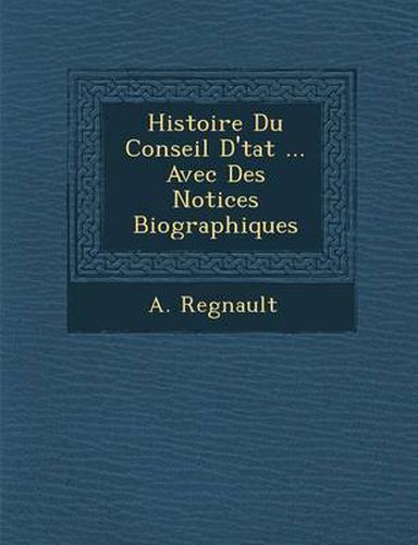 Cover image for Histoire Du Conseil D' Tat ... Avec Des Notices Biographiques