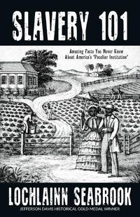 Cover image for Slavery 101: Amazing Facts You Never Knew About America's Peculiar Institution