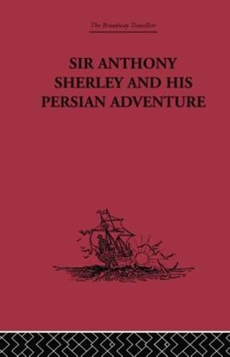 Cover image for Sir Anthony Sherley and his Persian Adventure