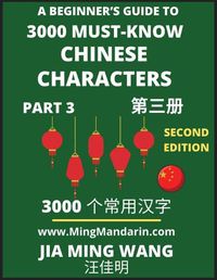 Cover image for 3000 Must-know Chinese Characters (Part 3) -English, Pinyin, Simplified Chinese Characters, Self-learn Mandarin Chinese Language Reading, Suitable for HSK All Levels, Second Edition