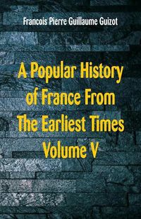 Cover image for A Popular History of France From The Earliest Times