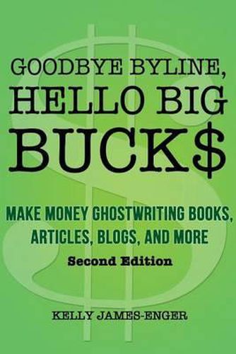 Cover image for Goodbye Byline, Hello Big Bucks: Make Money Ghostwriting Books, Articles, Blogs and More