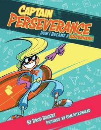 Cover image for Captain Perseverance: How I Became a Superhero