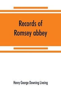 Cover image for Records of Romsey abbey: an account of the Benedictine house of nuns, with notes on the parish church and town (A.D. 907-1558)