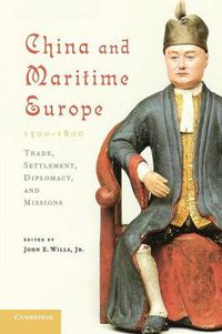 Cover image for China and Maritime Europe, 1500-1800: Trade, Settlement, Diplomacy, and Missions