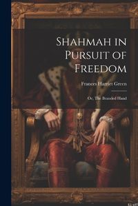 Cover image for Shahmah in Pursuit of Freedom; or, The Branded Hand