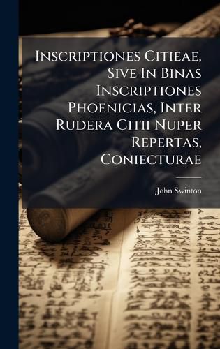 Cover image for Inscriptiones Citieae, Sive In Binas Inscriptiones Phoenicias, Inter Rudera Citii Nuper Repertas, Coniecturae