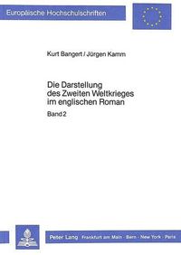 Cover image for Die Darstellung Des Zweiten Weltkrieges Im Englischen Roman: Eine Untersuchung Zum Problem Der Fiktionalisierung Von Zeitgeschichte Anhand Der Erzaehlwerke Von Henry Patterson, Len Deighton, Evelyn Waugh Und William Golding