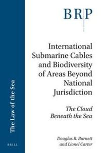 Cover image for International Submarine Cables and Biodiversity of Areas Beyond National Jurisdiction: The Cloud Beneath the Sea