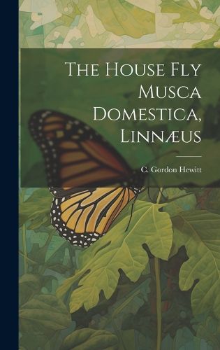 Cover image for The House fly Musca Domestica, Linnaeus