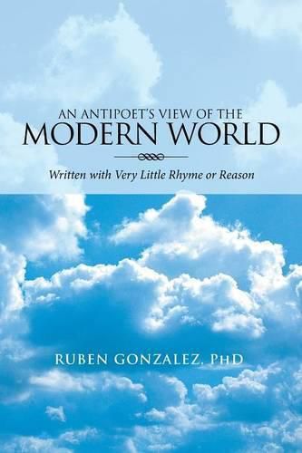 Cover image for An Antipoet's View of the Modern World: Written with Very Little Rhyme or Reason