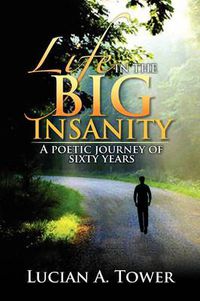 Cover image for Life in the Big Insanity: A poetic journey of sixty years