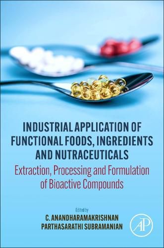 Cover image for Industrial Application of Functional Foods, Ingredients and Nutraceuticals: Extraction, Processing and Formulation of Bioactive Compounds