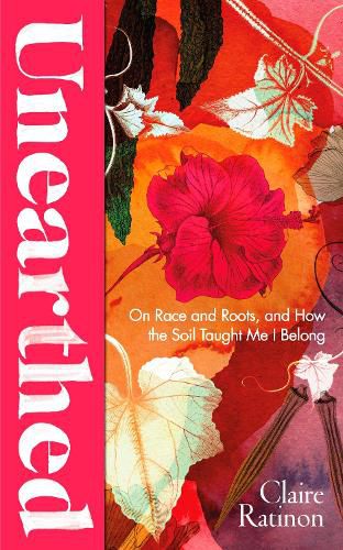 Cover image for Unearthed: On race and roots, and how the soil taught me I belong