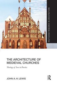 Cover image for The Architecture of Medieval Churches: Theology of Love in Practice