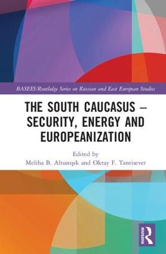 Cover image for The South Caucasus - Security, Energy and Europeanization