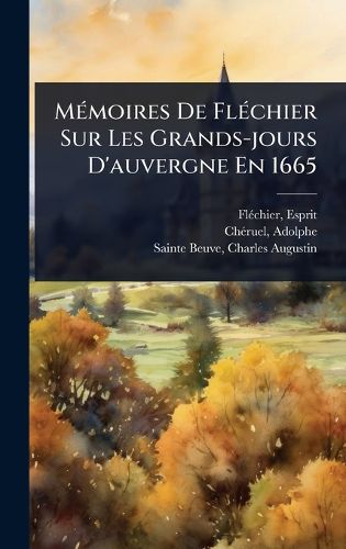 Cover image for MA(c)moires De FlA(c)chier Sur Les Grands-jours D'auvergne En 1665