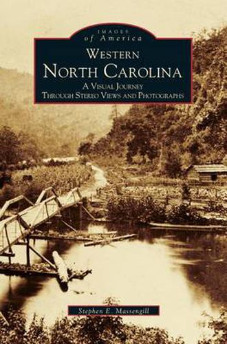 Cover image for Western North Carolina: A Visual Journey Through Stereo Views and Photographs