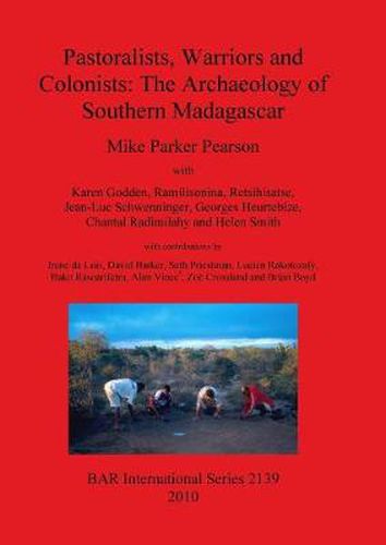 Pastoralists Warriors and Colonists: The Archaeology of Southern Madagascar