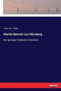 Cover image for Martin Behaim aus Nurnberg: Der geistige Entdecker Amerika's