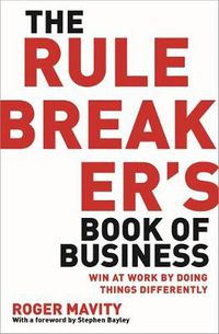 Cover image for The Rule Breaker's Book of Business: Win at work by doing things differently