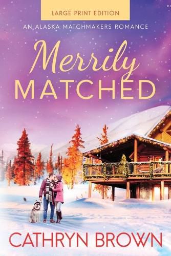 Cover image for Merrily Matched: Large Print - An Alaska Matchmakers Romance Book 3.5