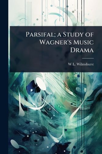 Cover image for Parsifal; a Study of Wagner's Music Drama
