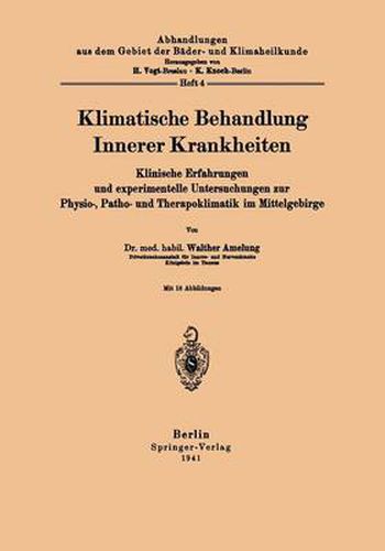 Klimatische Behandlung Innerer Krankheiten: Klinische Erfahrungen Und Experimentelle Untersuchungen Zur Physio-, Patho- Und Therapoklimatik Im Mittelgebirge