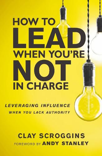 Cover image for How to Lead When You're Not in Charge: Leveraging Influence When You Lack Authority