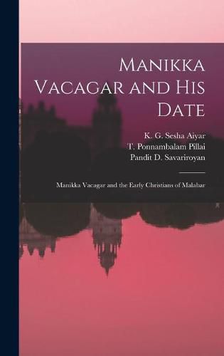 Cover image for Manikka Vacagar and His Date; Manikka Vacagar and the Early Christians of Malabar