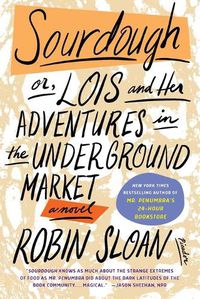 Cover image for Sourdough: Or, Lois and Her Adventures in the Underground Market: A Novel