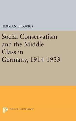 Cover image for Social Conservatism and the Middle Class in Germany, 1914-1933