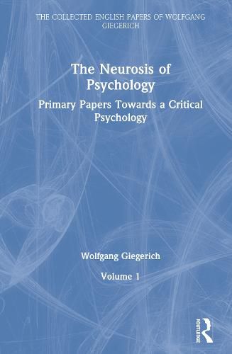 The Neurosis of Psychology: Primary Papers Towards a Critical Psychology