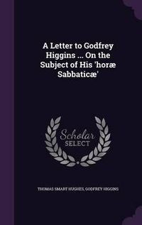 Cover image for A Letter to Godfrey Higgins ... on the Subject of His 'Horae Sabbaticae