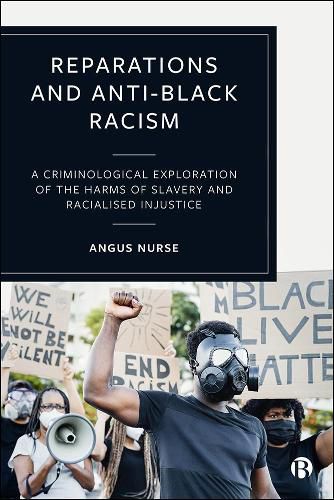 Cover image for Reparations and Anti-Black Racism: A Criminological Exploration of the Harms of Slavery and Racialized Injustice