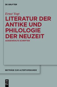 Cover image for Literatur Der Antike Und Philologie Der Neuzeit: Ausgewahlte Schriften