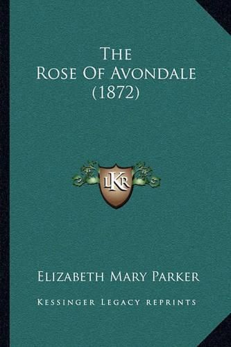 Cover image for The Rose of Avondale (1872)