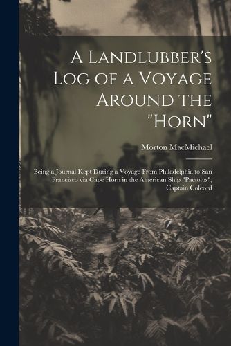 Cover image for A Landlubber's log of a Voyage Around the "Horn"