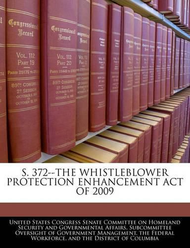 Cover image for S. 372--The Whistleblower Protection Enhancement Act of 2009