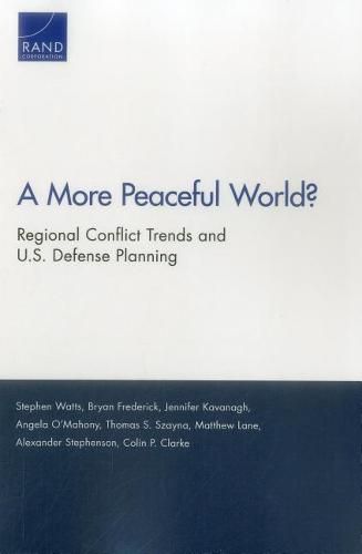 A More Peaceful World?: Regional Conflict Trends and U.S. Defense Planning