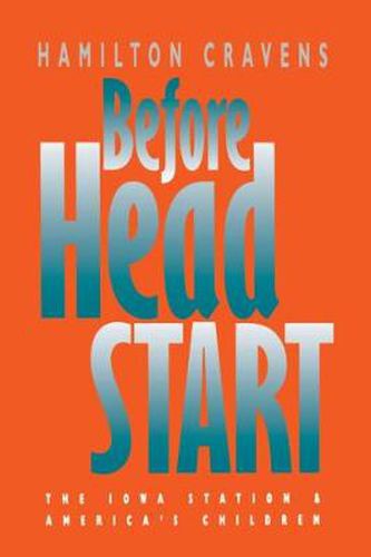 Cover image for Before Head Start: The Iowa Station and America's Children